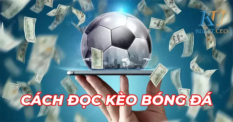 Giới thiệu về cách đọc kèo bóng đá